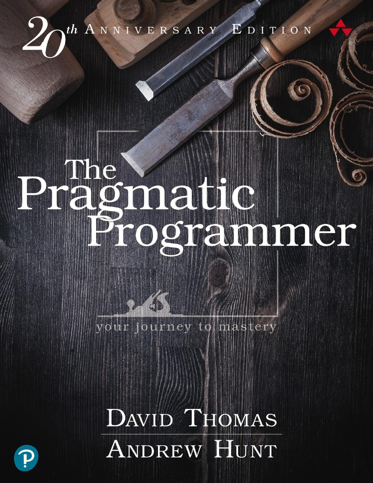The Pragmatic Programmer: your journey to mastery, 20th Anniversary Edition, 2nd Edition